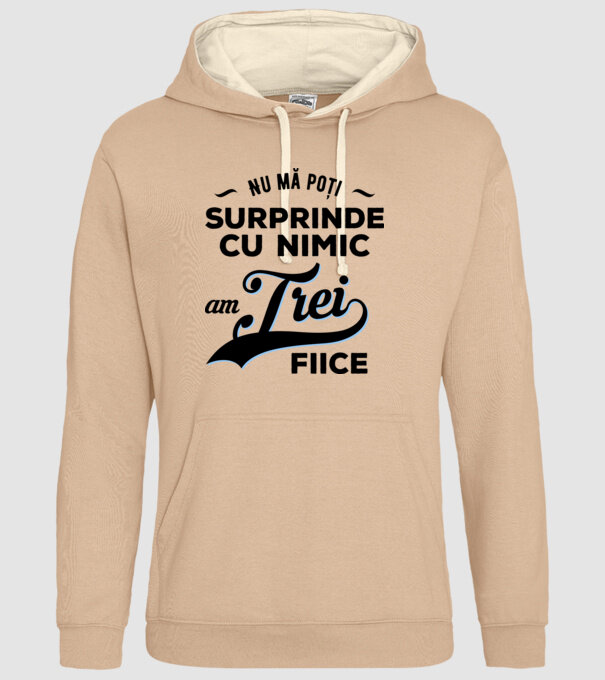 Nu mă poți surprinde cu nimic, am trei fiice model nisipiu pe tricou