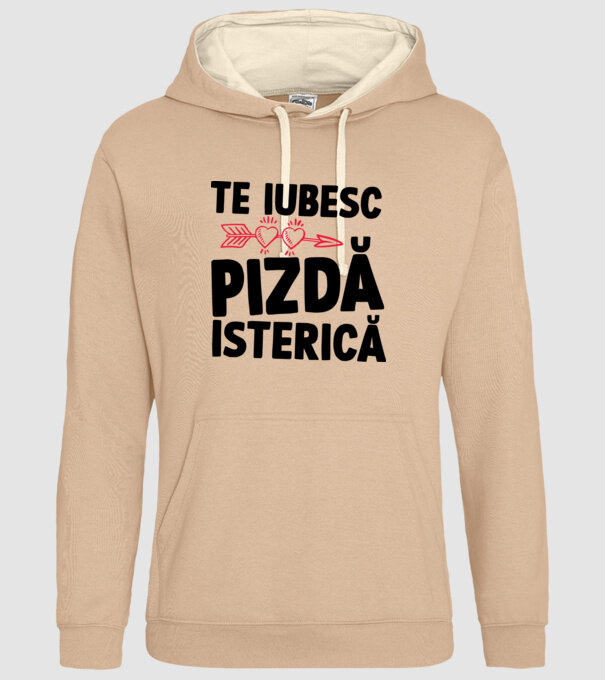te iubesc, pizdă isterică model nisipiu pe tricou