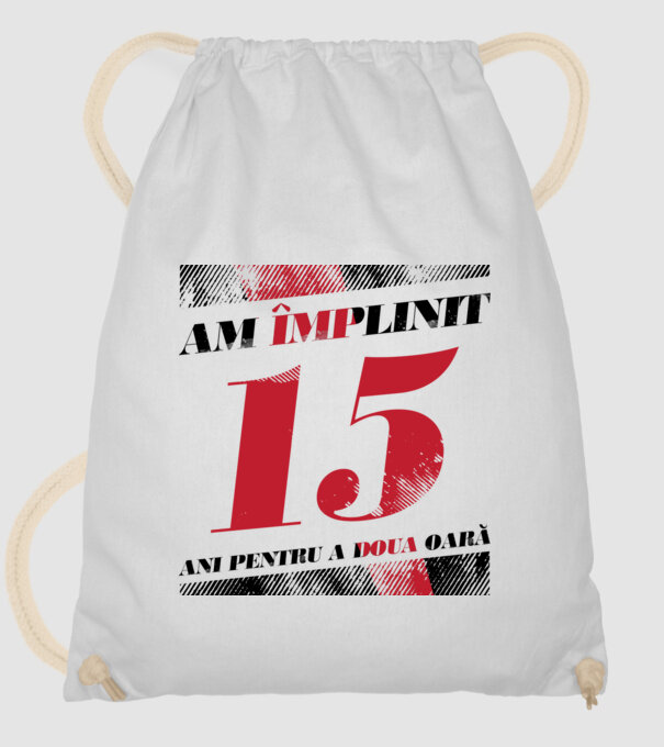 Am împlinit 15 ani pentru a doua oară model alb pe tricou