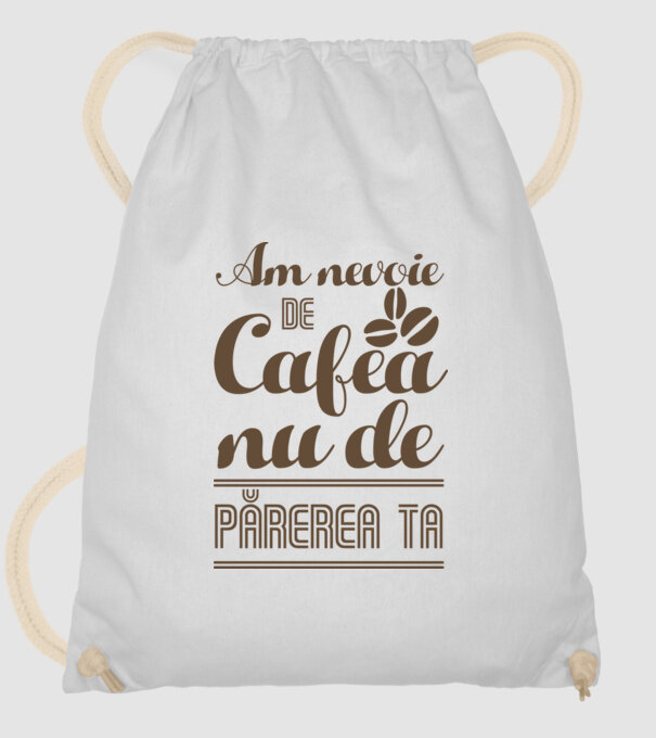 am nevoie de cafea, nu de părerea ta model alb pe tricou