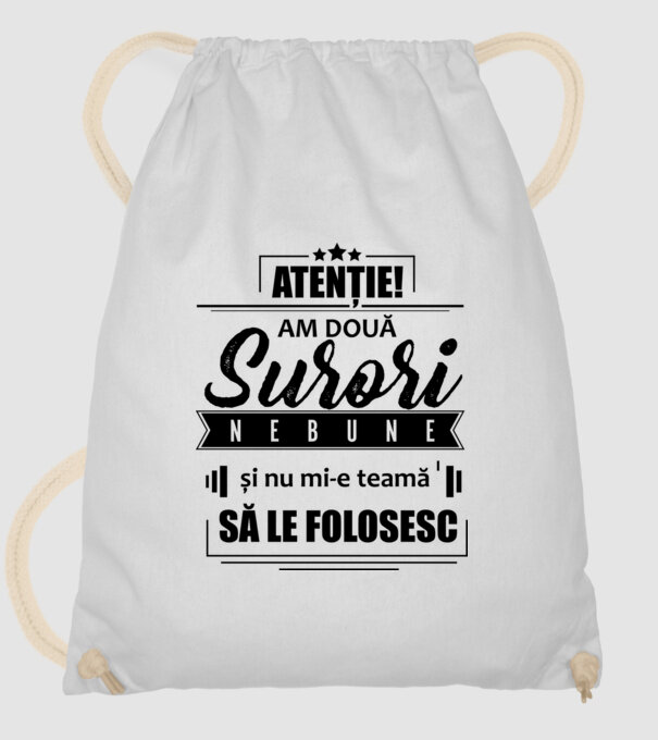 Atenție! Am două surori nebune și nu mi-e teamă să le folosesc. model alb pe tricou
