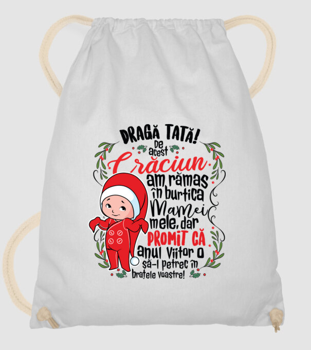 Dragă tată! De acest Crăciun am rămas în burtica mamei mele, dar promit că anul viitor o să-l petrec în brațele voastre! model alb pe tricou