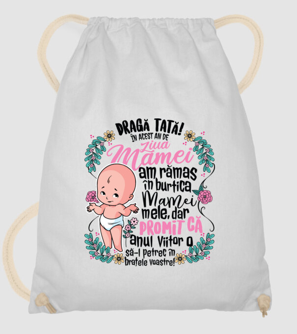 Dragă tată! În acest an de Ziua Mamei am rămas în burtica mamei mele, dar promit că anul viitor o să o petrec în brațele voastre model alb pe tricou