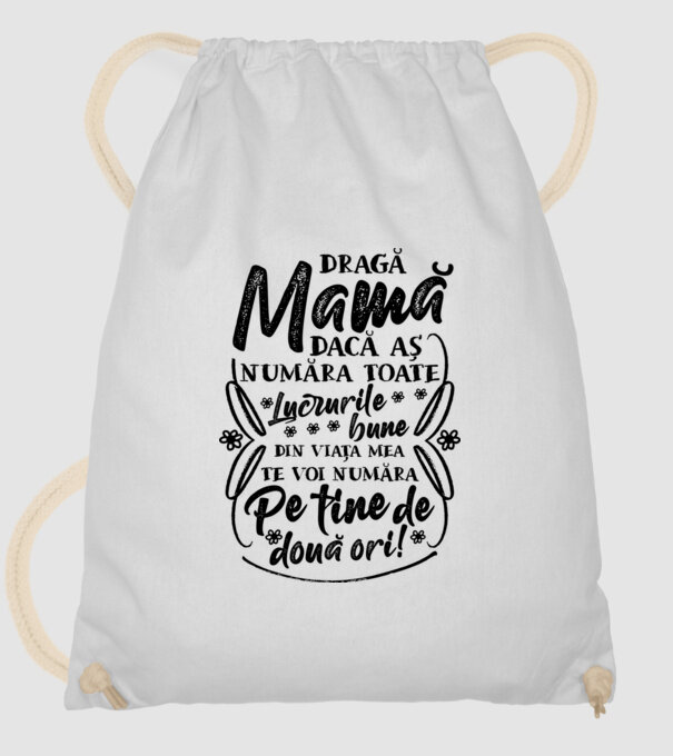Dragă Mamă, dacă aș număra toate lucrurile bune din viața mea, te voi număra pe tine de două ori! model alb pe tricou