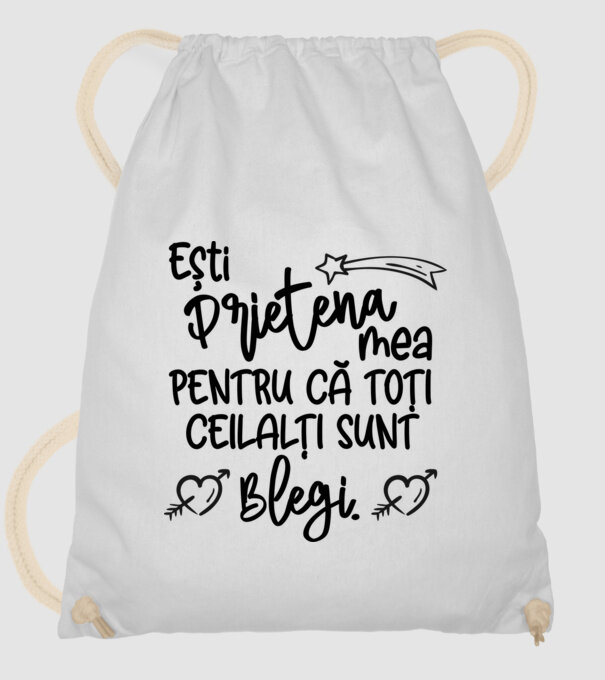 Ești prietena mea, pentru că toți ceilalți sunt blegi model alb pe tricou