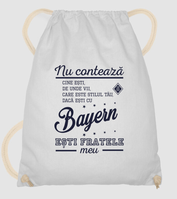 nu contează cine ești, de unde vii, care este stilul tău, dacă ești cu Bayern, ești fratele meu model alb pe tricou