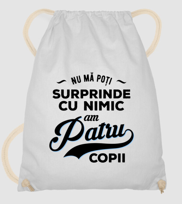 Nu mă poți surprinde cu nimic, am patru copii model alb pe tricou