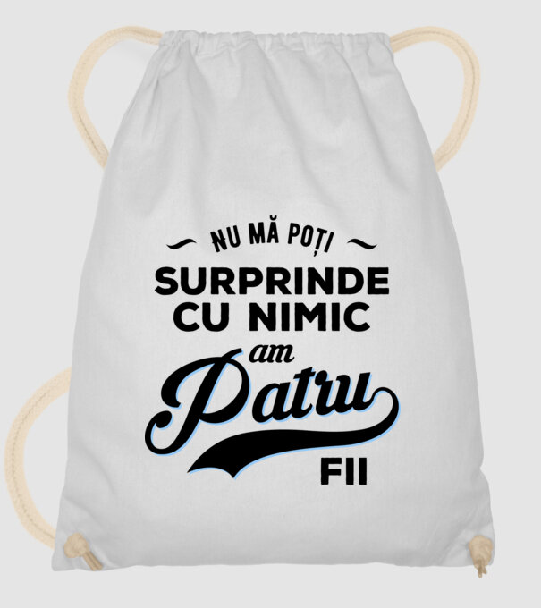 Nu mă poți surprinde cu nimic, am patru fii model alb pe tricou