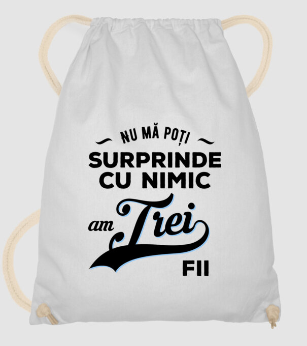 Nu mă poți surprinde cu nimic, am trei fii model alb pe tricou