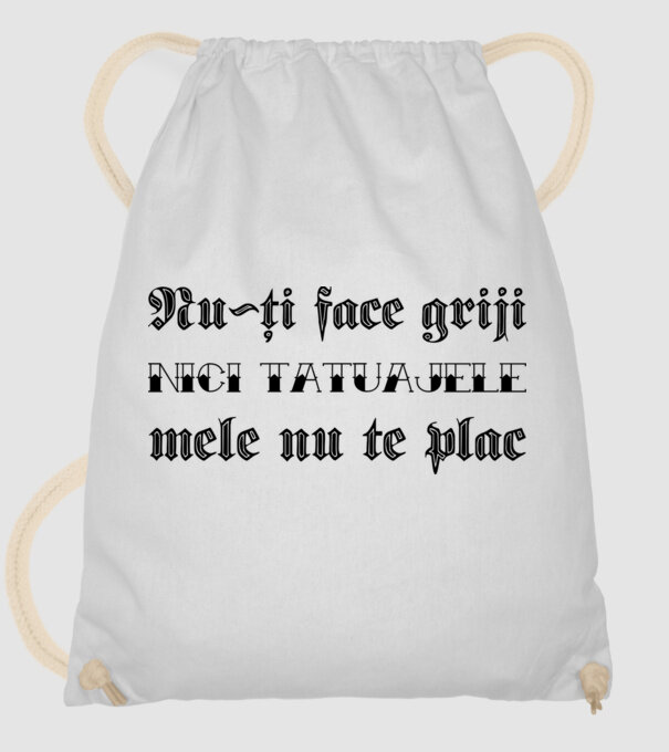 Nu-ți face griji, nici tatuajele mele nu te plac model alb pe tricou