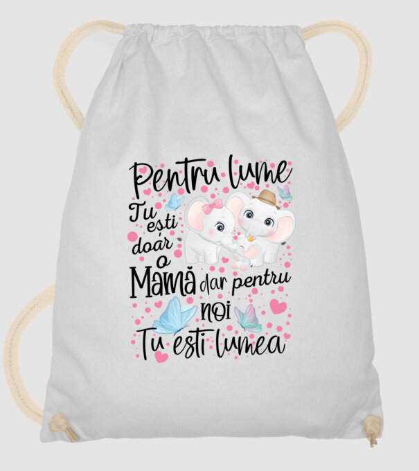 Pentru lume ești doar o Mamă dar pentru NOI TU ești lumea model alb pe tricou