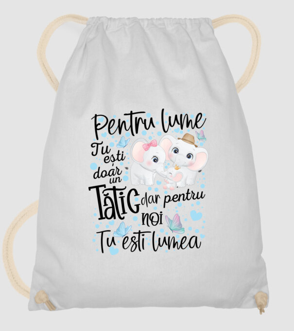 Pentru lume tu ești doar un Tătic dar pentru NOI TU ești lumea model alb pe tricou