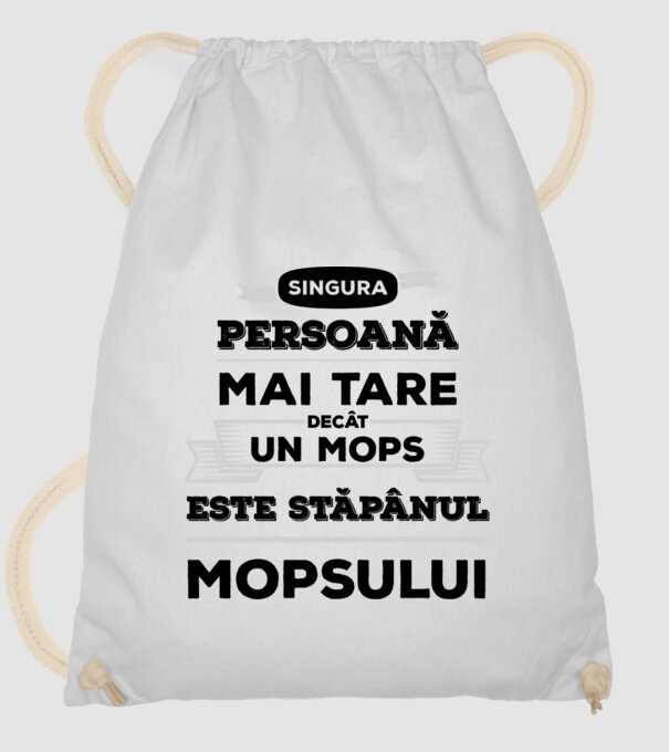 singura persoană mai tare decât un Mops este stăpânul Mopsului model alb pe tricou