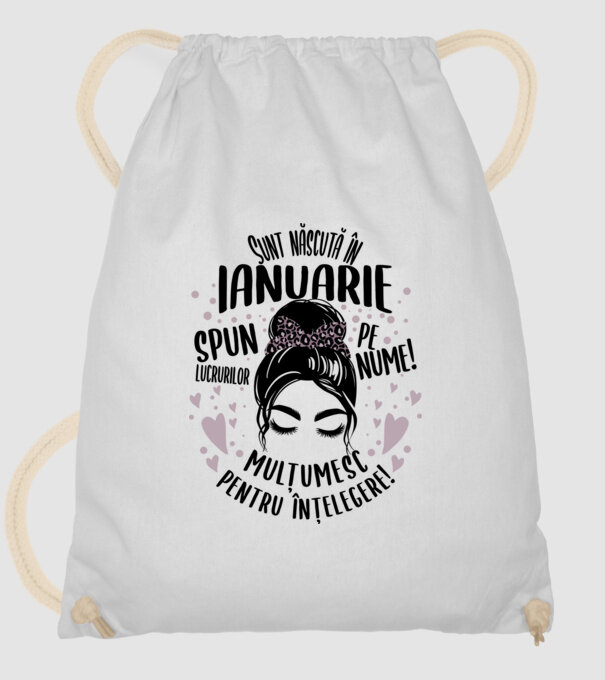 Sunt născută în - ianuarie - spun lucrurilor pe nume! - mulțumesc pentru înțelegere! model alb pe tricou