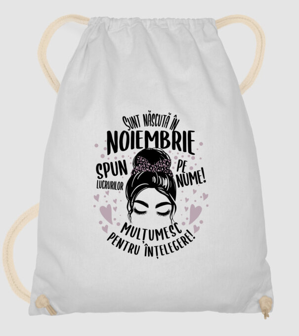 Sunt născută în - noiembrie - spun lucrurilor pe nume! - mulțumesc pentru înțelegere! model alb pe tricou
