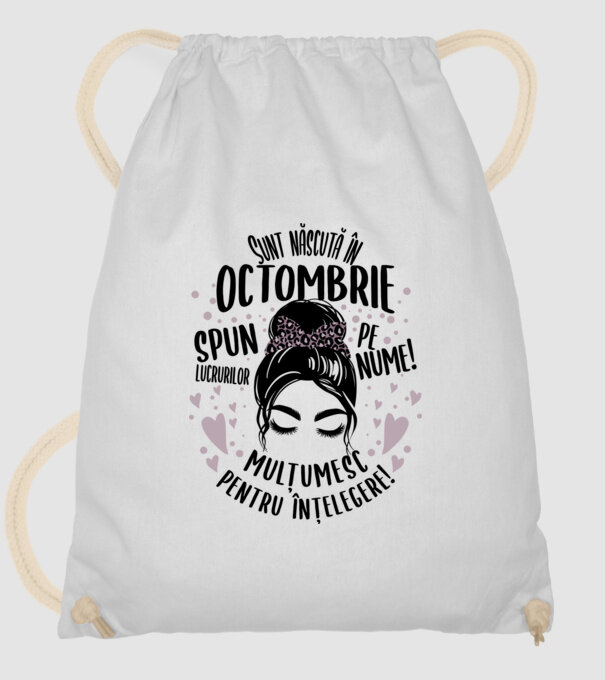 Sunt născută în - octombrie - spun lucrurilor pe nume! - mulțumesc pentru înțelegere! model alb pe tricou