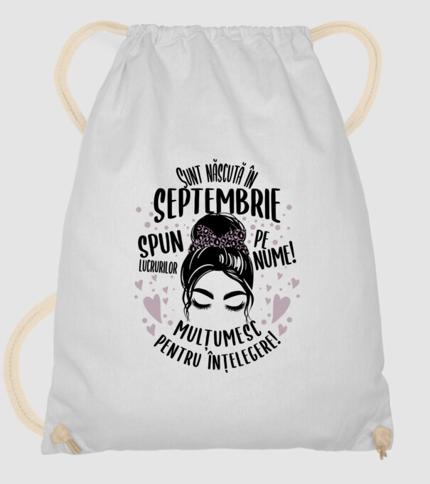 Sunt născută în - septembrie - spun lucrurilor pe nume! - mulțumesc pentru înțelegere! model alb pe tricou