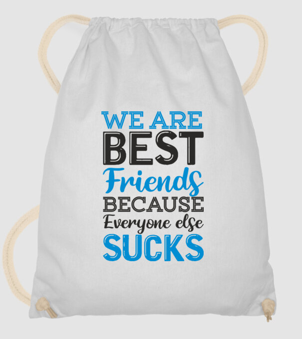 We Are best friends because everyone else sucks model alb pe tricou