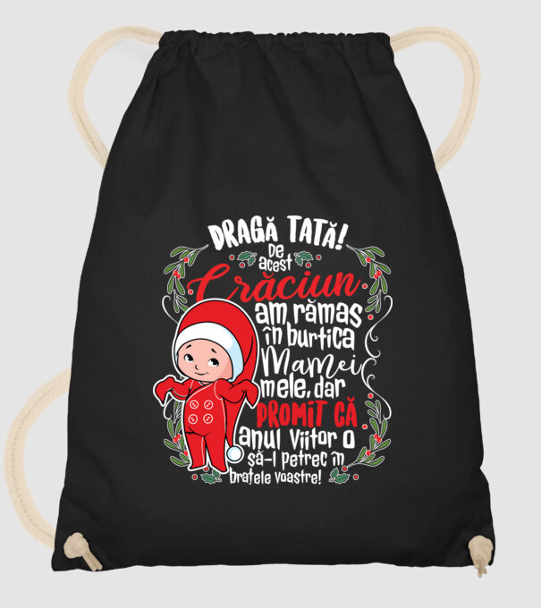 Dragă tată! De acest Crăciun am rămas în burtica mamei mele, dar promit că anul viitor o să-l petrec în brațele voastre! model negru pe tricou