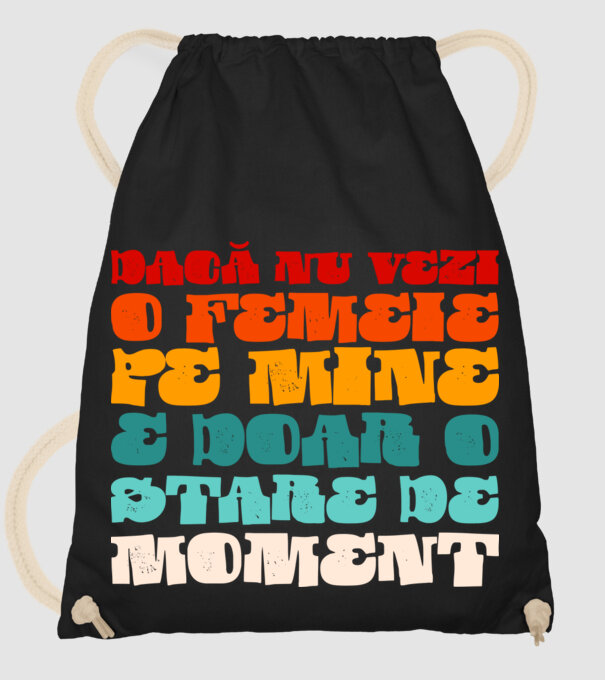 dacă nu vezi o femeie pe mine, e doar o stare de moment model negru pe tricou