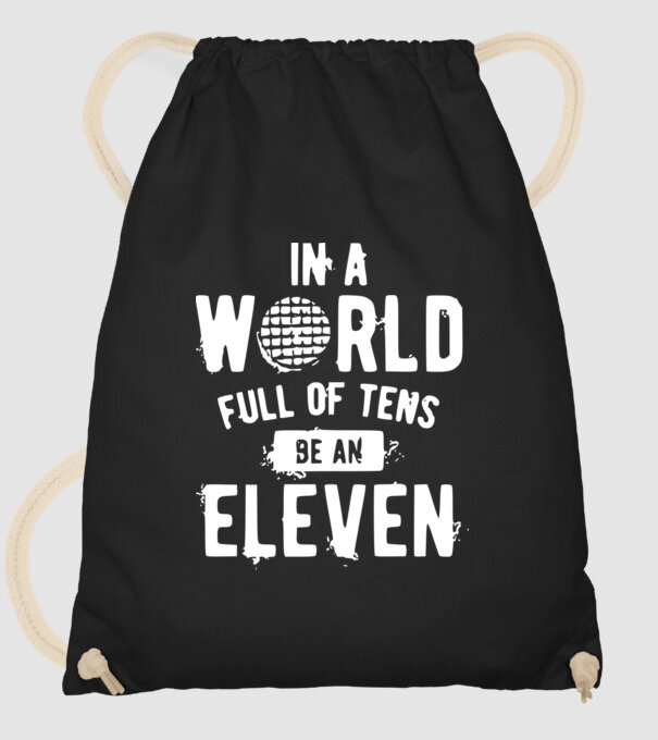 in a world of full of tens be an eleven model negru pe tricou