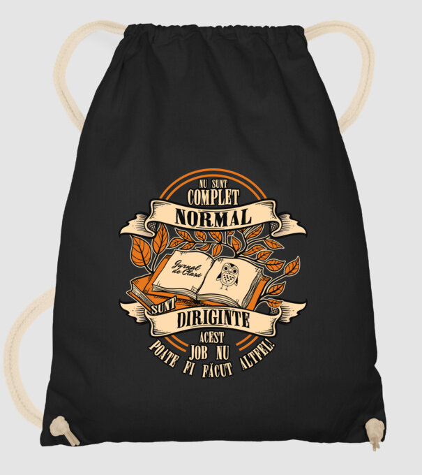 nu sunt complet normal - sunt diriginte acest job nu poate fi făcut altfel! model negru pe tricou