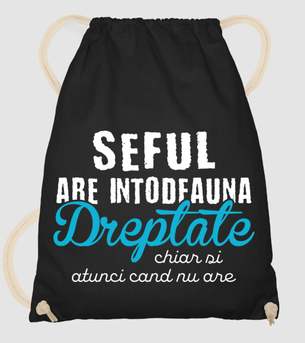Seful are intodeauna dreptate model negru pe tricou