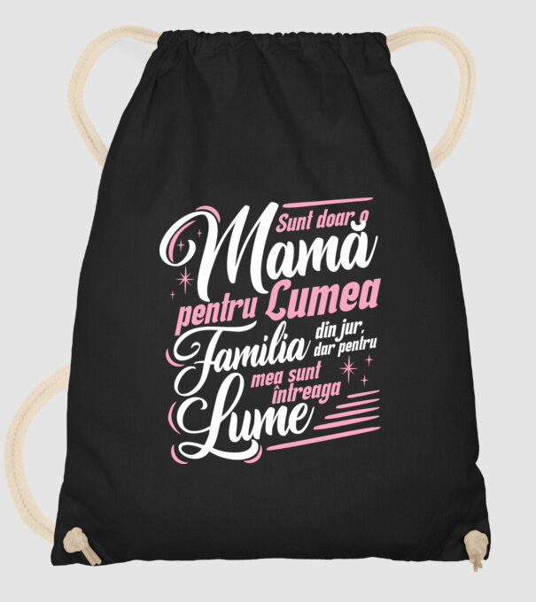 Sunt doar o mamă pentru lumea din jur, dar pentru familia mea sunt întreaga lume! model negru pe tricou