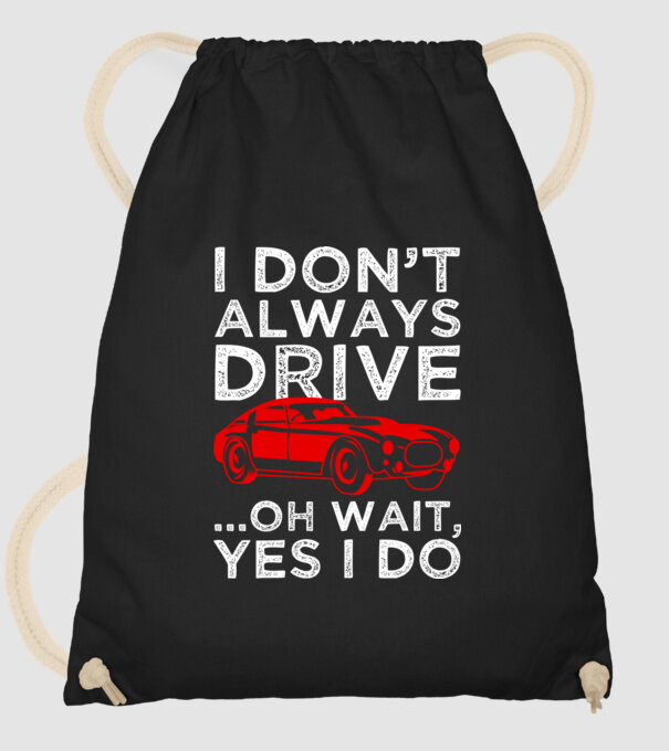 I dont always drive oh wait yes i do model negru pe tricou