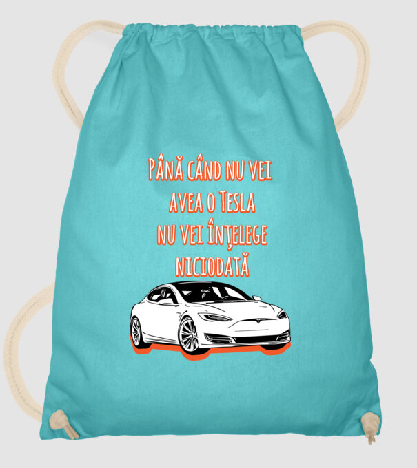 Până când nu vei avea o Tesla nu vei înțelege niciodată model turcoaz pe tricou