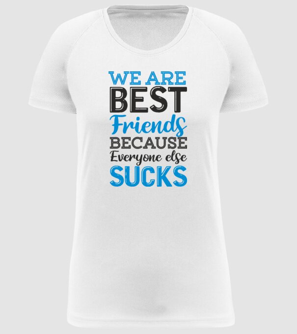 We Are best friends because everyone else sucks model alb pe tricou