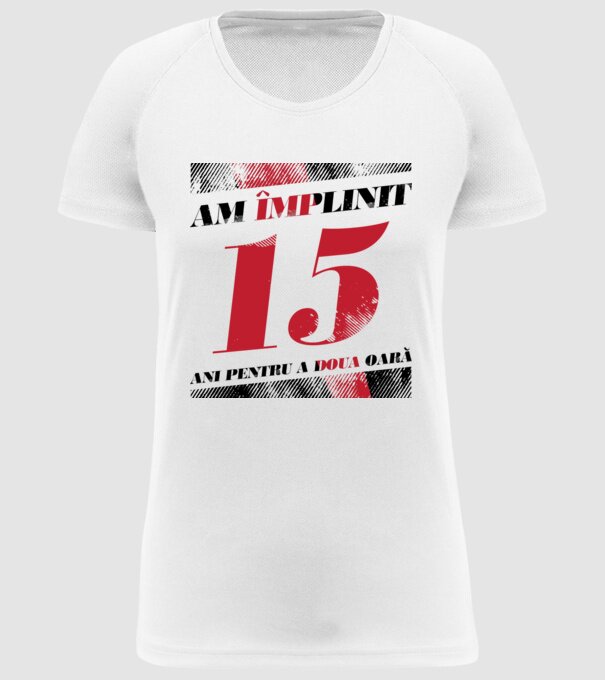 Am împlinit 15 ani pentru a doua oară model alb pe tricou
