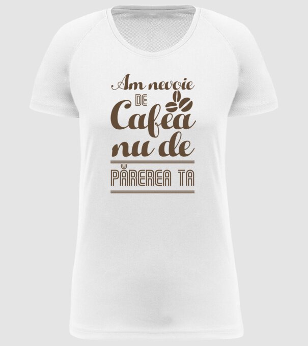 am nevoie de cafea, nu de părerea ta model alb pe tricou