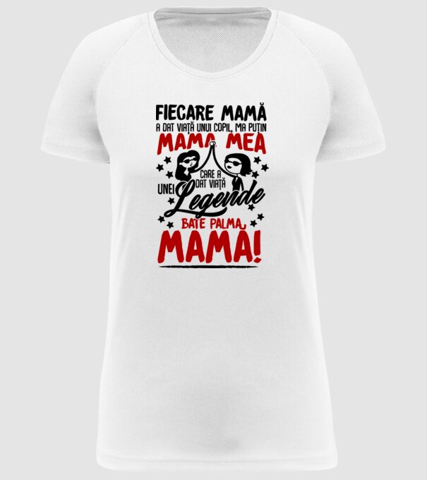 fiecare mamă a dat viață unui copil, mai puțin mama mea, care a dat viață unei legende. Bate palma mamă! model alb pe tricou
