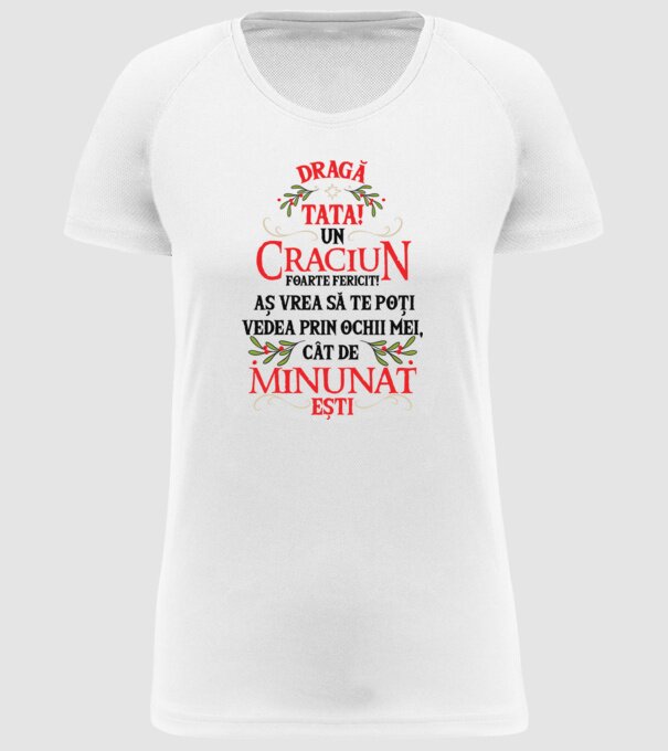 Dragă tată! Un Crăciun foarte fericit! Aș vrea să te poți vedea prin ochii mei, cât de minunat ești model alb pe tricou