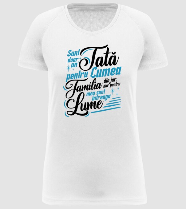 Sunt doar un tată pentru lumea din jur, dar pentru familia mea sunt întreaga lume! model alb pe tricou