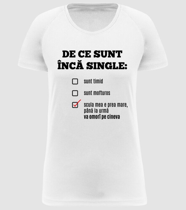 De ce sunt încă single: sunt timid, - sunt mofturos - scula mea e prea mare, până la urmă va omorî pe cineva model alb pe tricou
