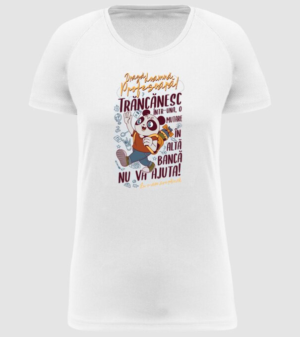 Dragă doamnă profesoară! Trăncănesc într-una, o mutare în altă bancă nu va ajuta! eu v-am avertizat. model alb pe tricou
