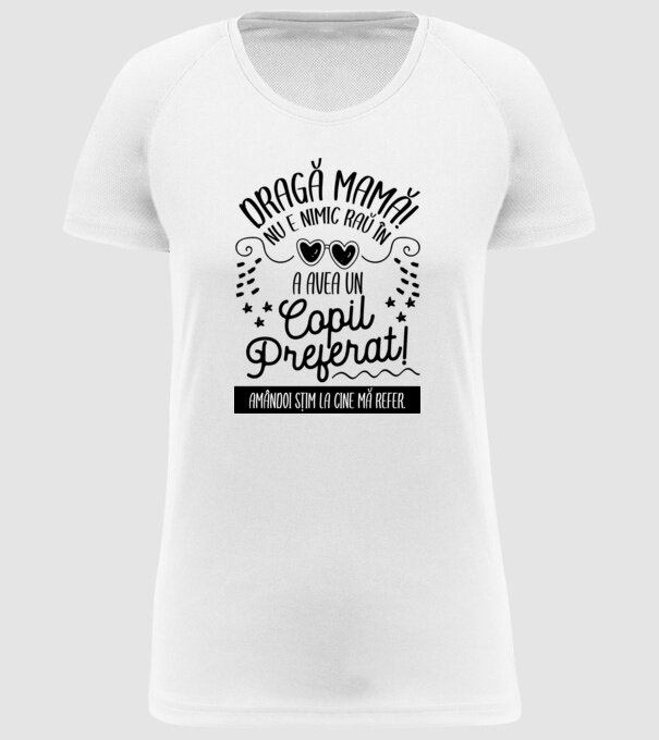 Dragă mamă! Nu e nimic rău în a avea un copil preferat! Amândoi știm la cine mă refer. model alb pe tricou