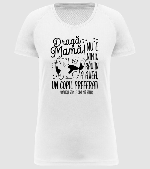 Dragă mamă! Nu e nimic rău în a avea un copil preferat! Amândoi știm la cine mă refer. model alb pe tricou
