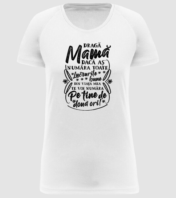Dragă Mamă, dacă aș număra toate lucrurile bune din viața mea, te voi număra pe tine de două ori! model alb pe tricou