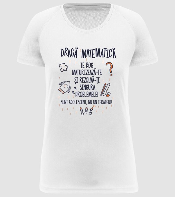 Dragă Matematică, te rog maturizează-te și rezolvă-ți singura problemele! Sunt adolescent, nu un terapeut model alb pe tricou