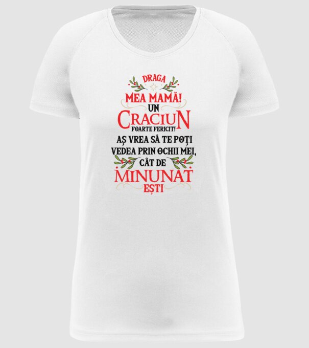 Draga mea mamă! Un Crăciun foarte fericit! Aș vrea să te poți vedea prin ochii mei, cât de minunat ești model alb pe tricou