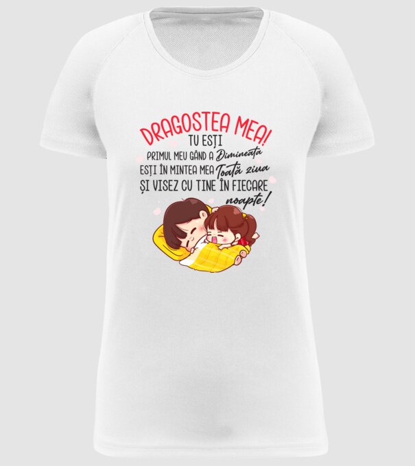Dragostea mea! tu ești primul meu gând dimineața, ești în mintea mea toată ziua și visez cu tine în fiecare noapte. Te iubesc! model alb pe tricou