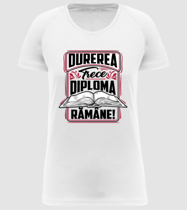 Durerea trece_diploma rămâne model alb pe tricou
