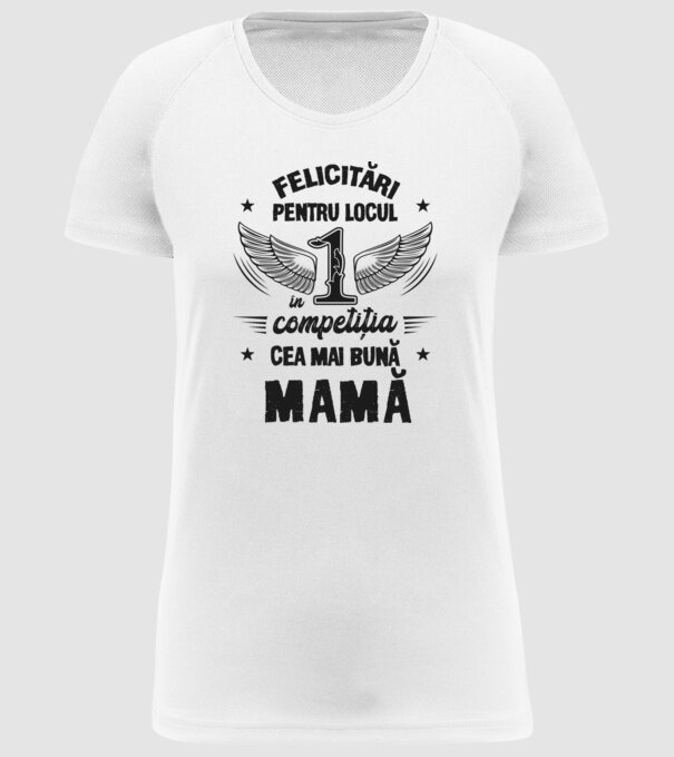 Felicitări pentru locul 1 în competiția Cea mai bună mamă! model alb pe tricou