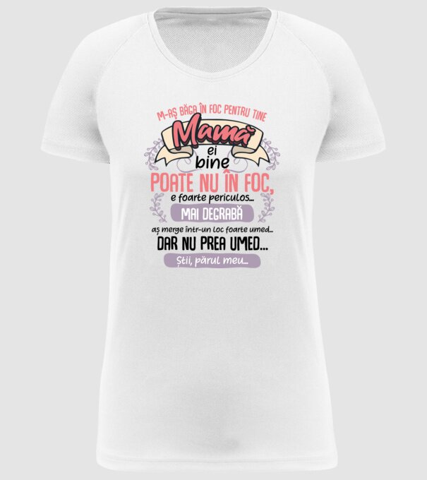 M-aș băga în foc pentru tine, mamă model alb pe tricou