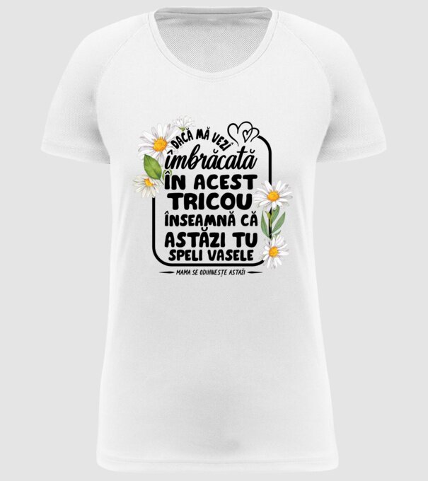 Dacă o vezi îmbrăcată în acest tricou, înseamnă că astăzi tu speli vasele. Mama se odihnește astăzi. model alb pe tricou