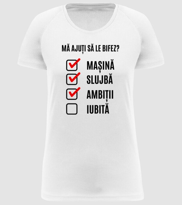 mașină, slujbă, ambiții, iubită - mă ajuți să le bifez? model alb pe tricou