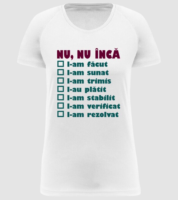 nu, nu încă : l-am făcut - l-am sunat- l-am trimis - l-au plătit - l-am stabilit - l-am verificat - l-am rezolvat model alb pe tricou